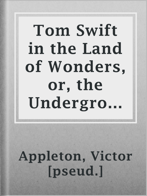 Imagen de portada para Tom Swift in the Land of Wonders, or, the Underground Search for the Idol of Gold